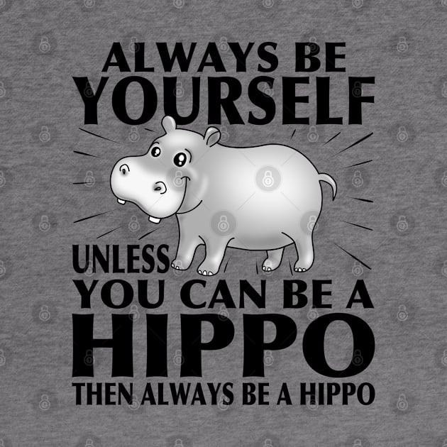 Funny Hippo T-Shirt Animal Lover Tee Always Be Yourself by PnJ